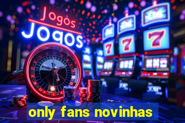 only fans novinhas